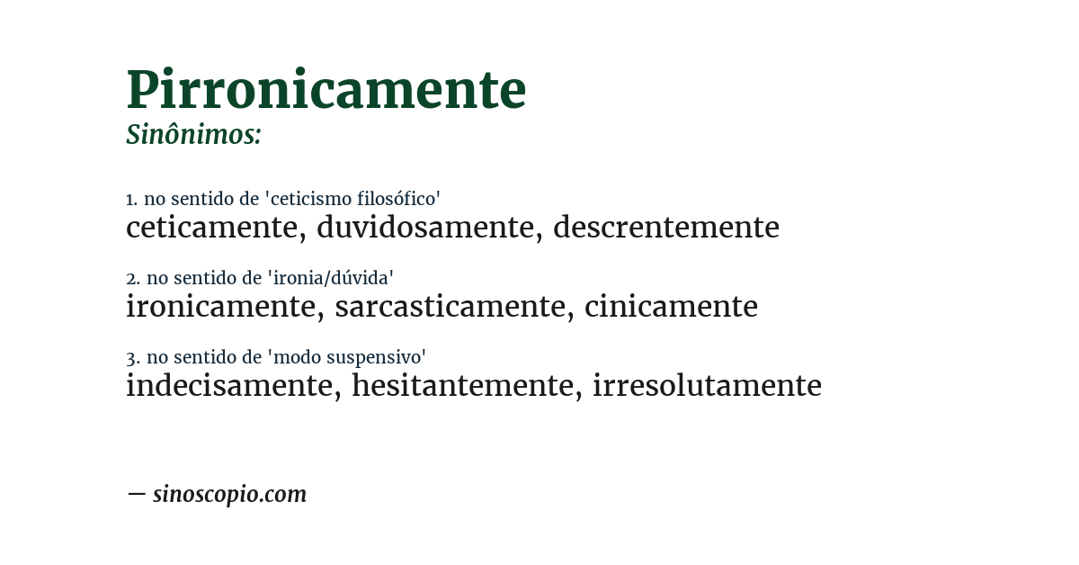 Sinônimo de pirronicamente
