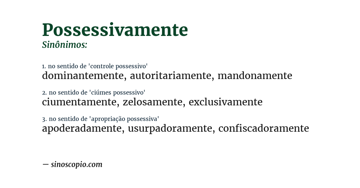 Sinônimo de possessivamente