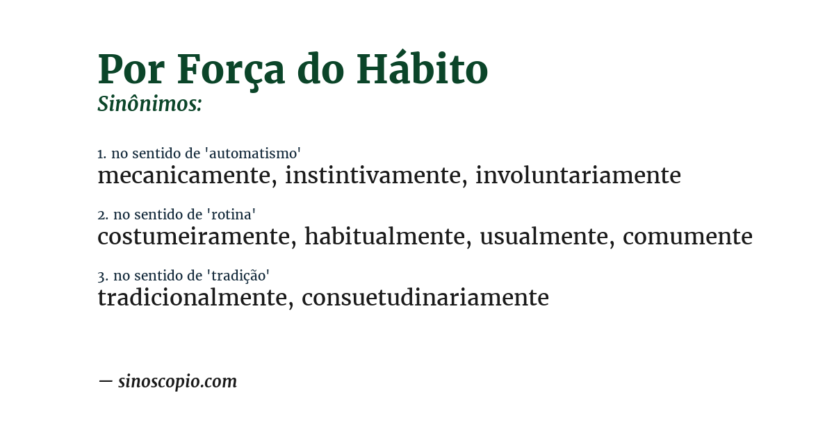 Sinônimo de por força do hábito