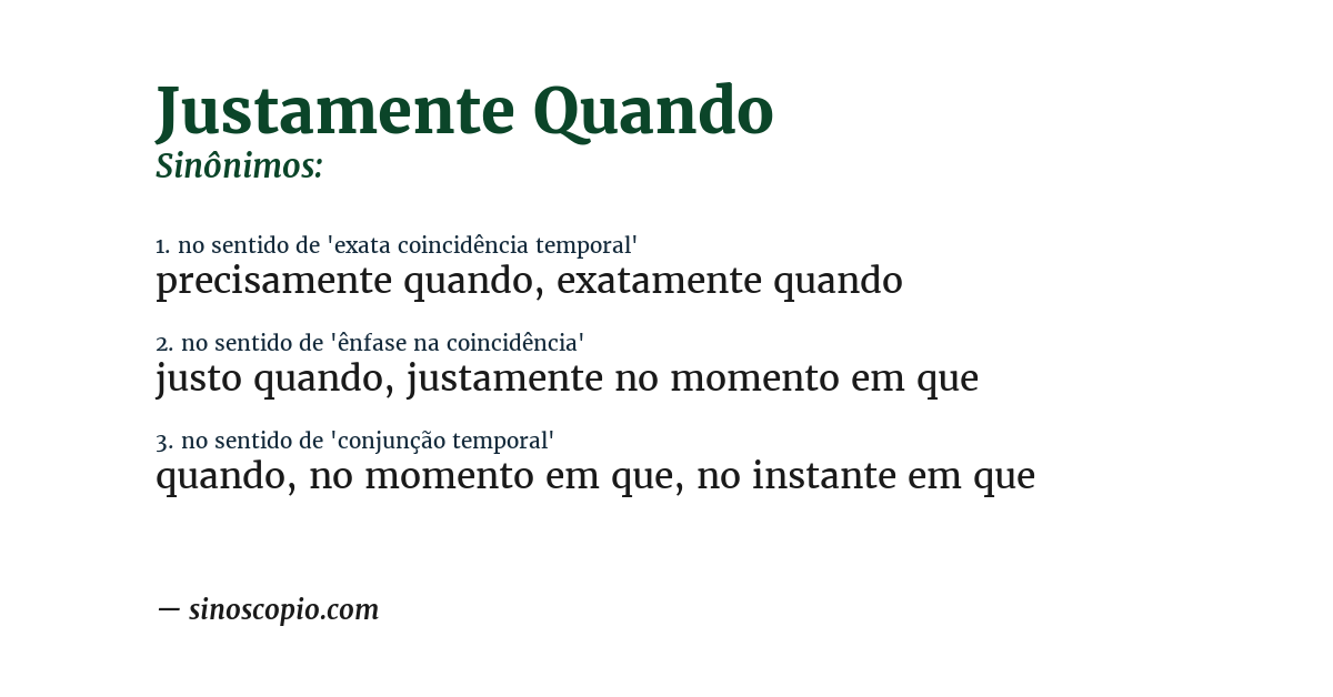 Sinônimo de justamente quando