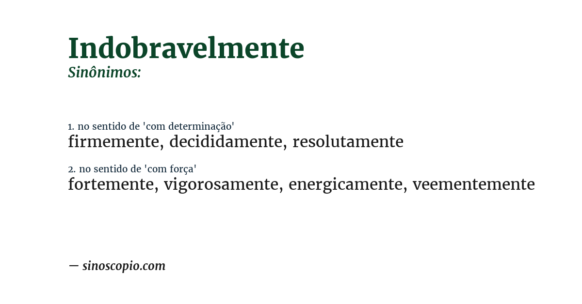 Sinônimo de indobravelmente