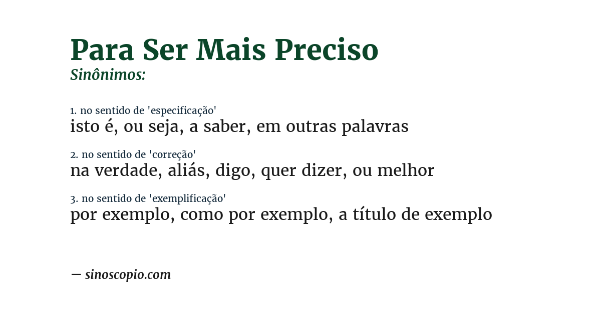 Sinônimo de para ser mais preciso