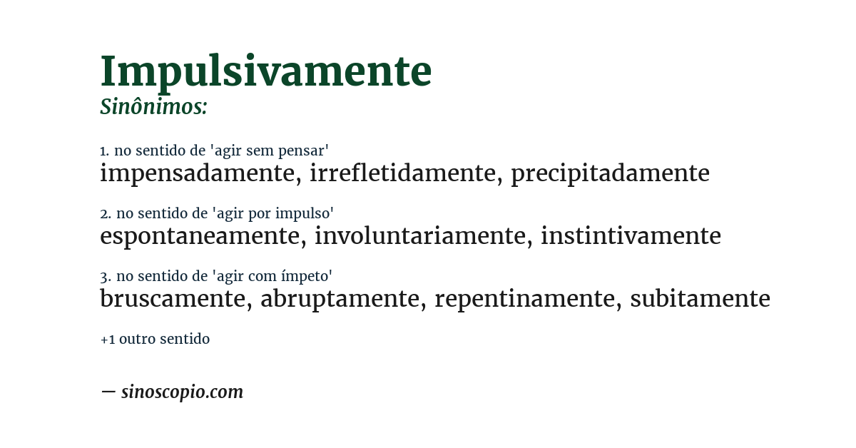 Sinônimo de impulsivamente