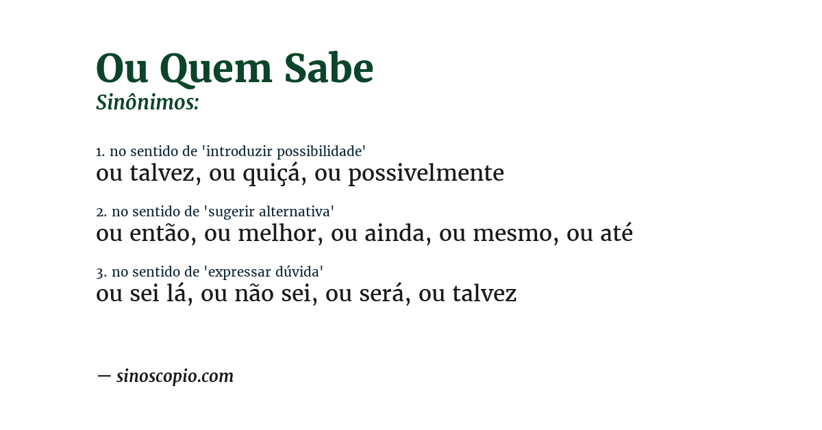 Sinônimo de ou quem sabe