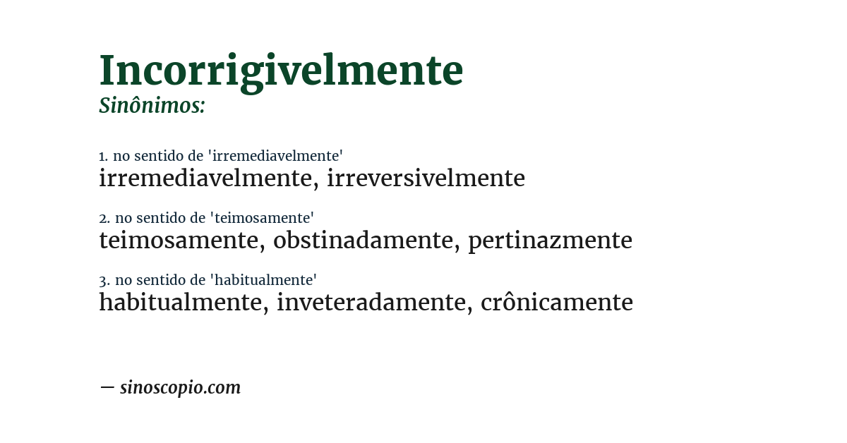 Sinônimo de incorrigivelmente