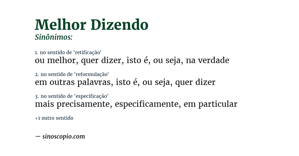 Sinônimo de melhor dizendo